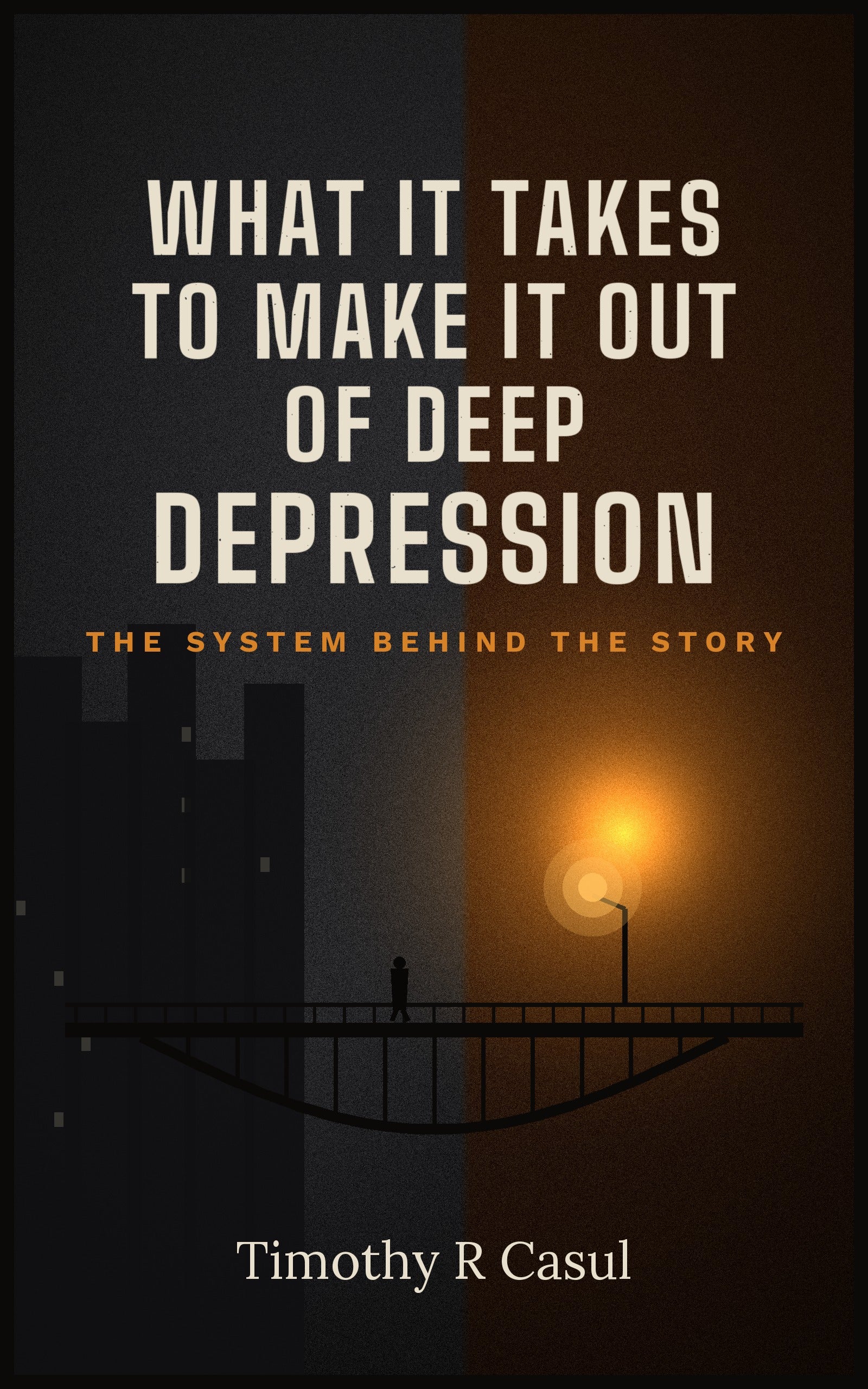 What It Takes to Make It Out of Deep Depression by Timothy R. Casul — book cover